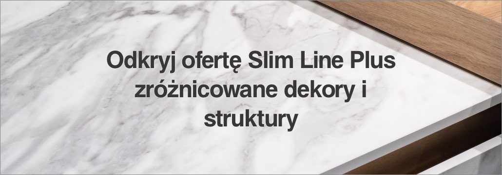 Odkryj ofertę Slim Line Plus - zróżnicowane dekory i struktury.